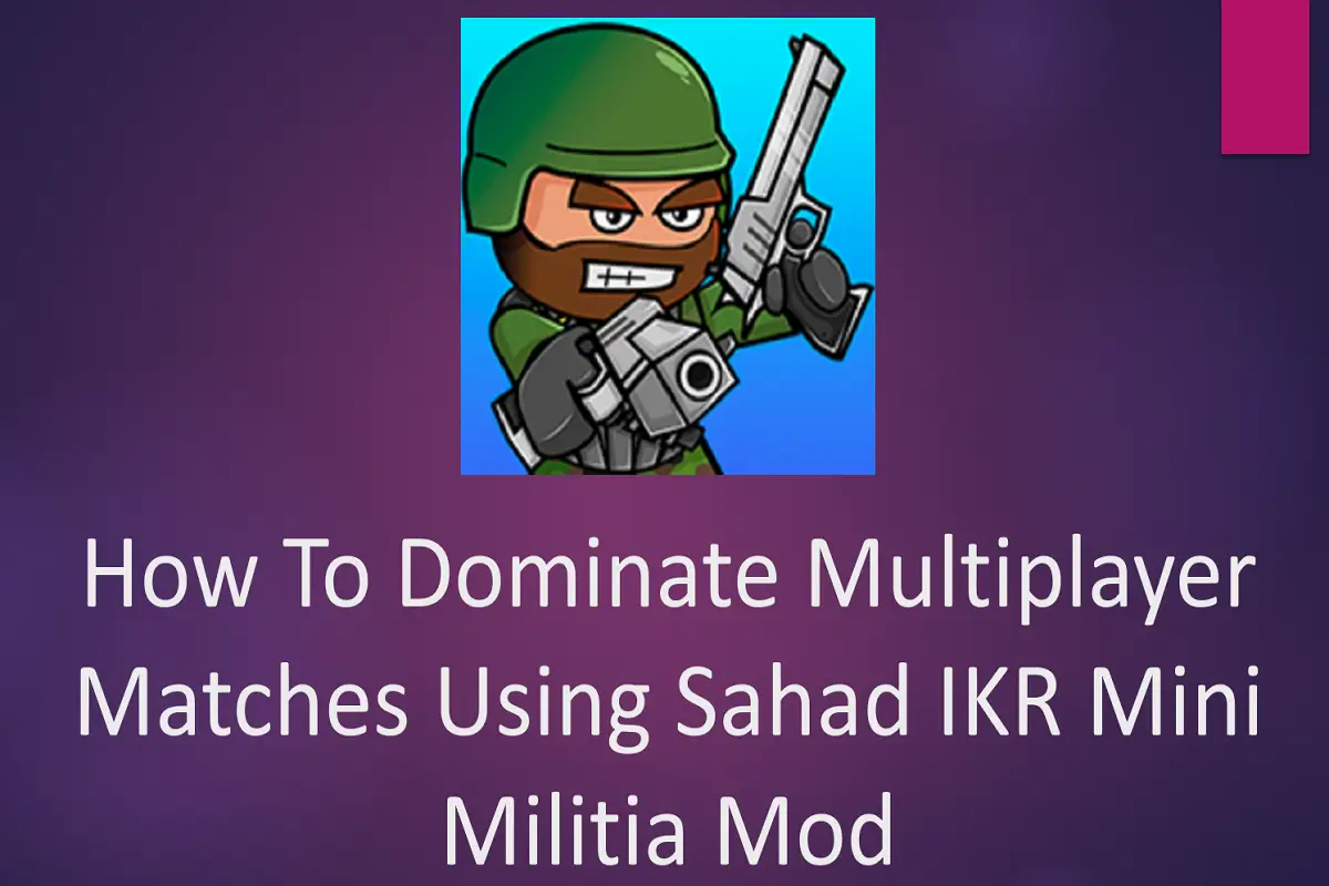 How to Dominate Multiplayer Matches Using Sahad IKR Mini Militia Mod?